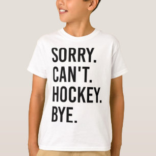 Sorry Can't Hockey Bye Funny Hockey Player (1) T-Shirt