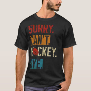 Sorry Can't Hockey Bye Funny Hockey Player vintage T-Shirt