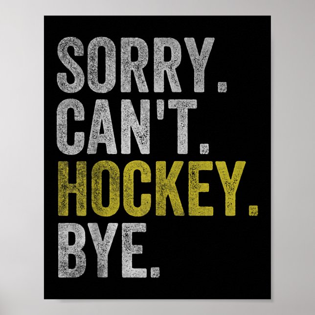Sorry Can't Hockey Bye Funny Hockey  Poster (Front)