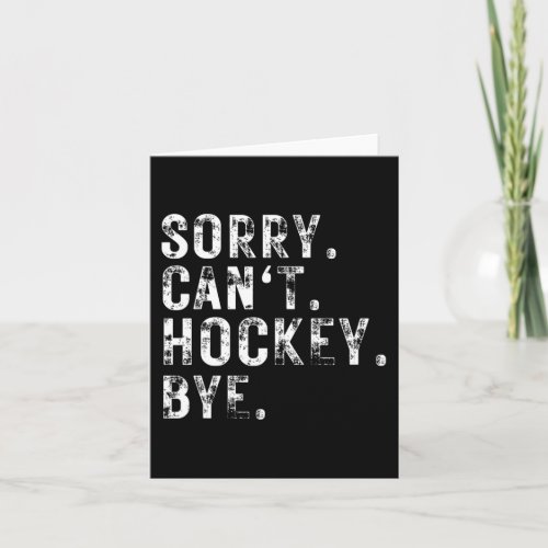 Sorry Cant Hockey Bye Hockey Player Or Fan  Card