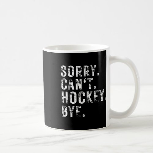 Sorry Cant Hockey Bye Hockey Player Or Fan  Coffee Mug