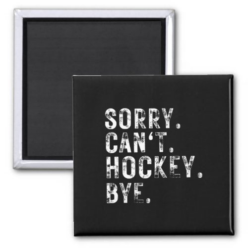 Sorry Cant Hockey Bye Hockey Player Or Fan  Magnet