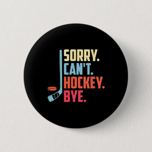 Sorry Cant. Hockey Bye Ice Hockey Sport Button