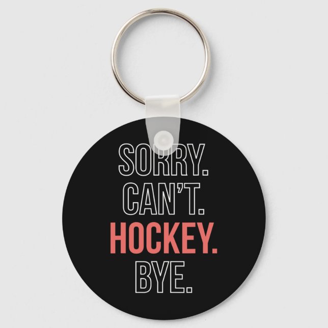 Sorry. Cant. Hockey. Bye.  Keychain (Front)