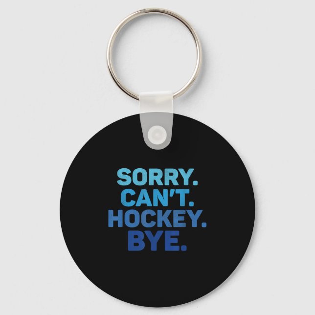 Sorry Can't Hockey Bye  Keychain (Front)