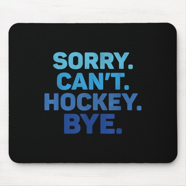 Sorry Can't Hockey Bye  Mouse Pad (Front)