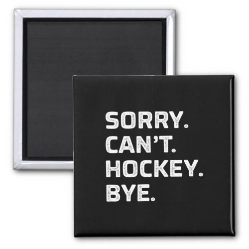Sorry _ Cant _ Hockey _ Bye _ Vintage Style _  Magnet
