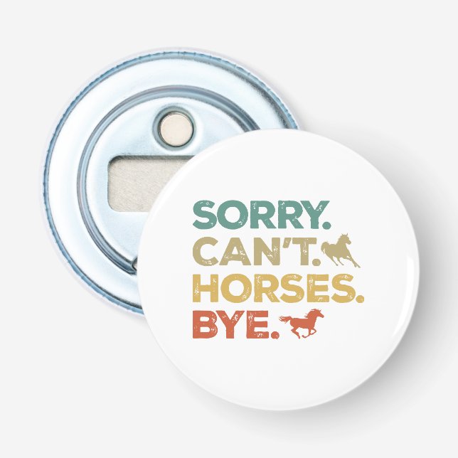 Sorry Can't Horses Bye Bottle Opener (Front)