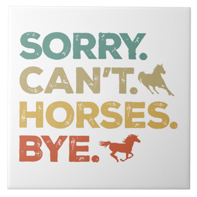 Sorry Can't Horses Bye Ceramic Tile (Front)