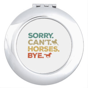 Sorry Can't Horses Bye Compact Mirror