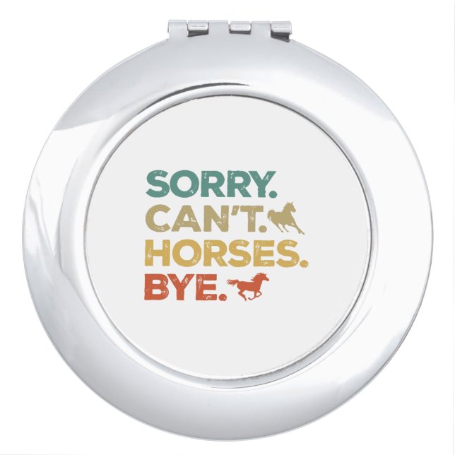 Sorry Can't Horses Bye Compact Mirror (Front)