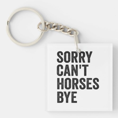 Sorry Cant Horses Bye Funny Horse Equestria Gift  Keychain