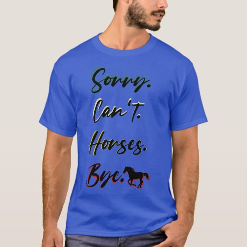 sorry cant Horses bye Funny Horse Gift for Men Wom T_Shirt