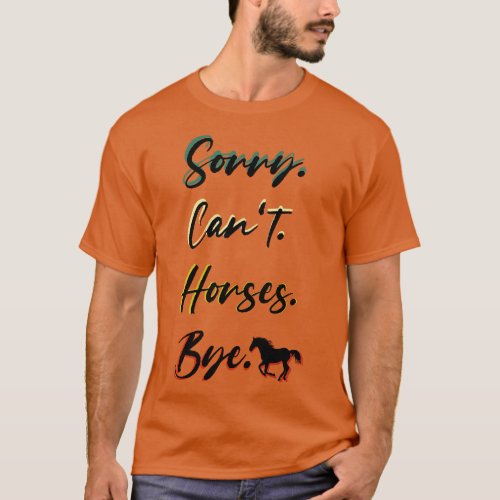 sorry cant Horses bye Funny Horse Gift for Men Wom T_Shirt
