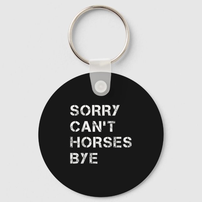 Sorry Can't Horses Bye Funny Horse  Keychain (Front)