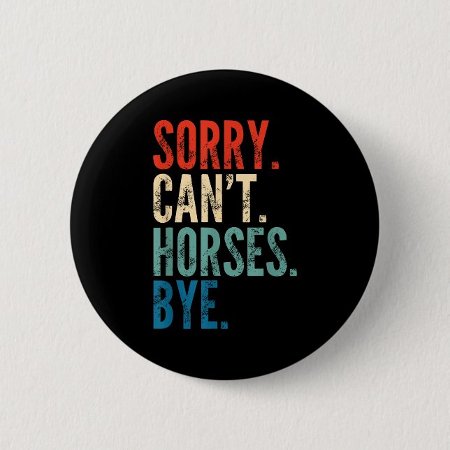 Sorry Can't Horses Bye Funny Riding Equestrian Vin Button (Front)