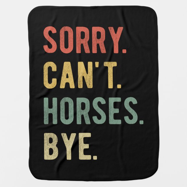Sorry Can't Horses Bye II Baby Blanket (Front)