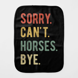 Sorry Can't Horses Bye II Baby Burp Cloth
