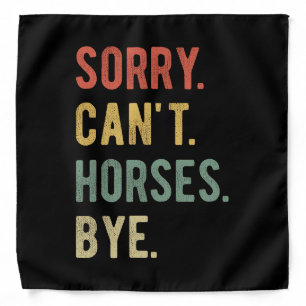 Sorry Can't Horses Bye II Bandana