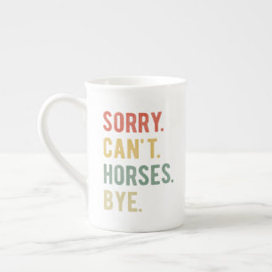 Sorry Can't Horses Bye II Bone China Mug