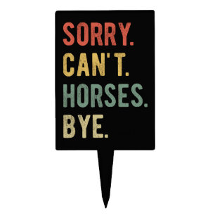 Sorry Can't Horses Bye II Cake Topper