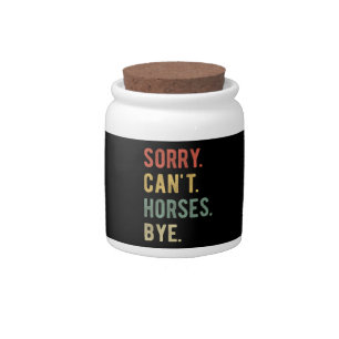 Sorry Can't Horses Bye II Candy Jar