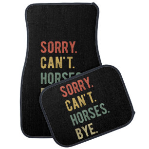 Sorry Can't Horses Bye II Car Floor Mat