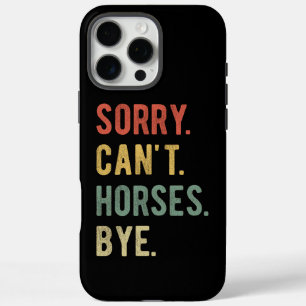 Sorry Can't Horses Bye II iPhone 16 Pro Max Case