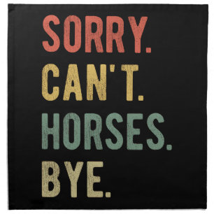 Sorry Can't Horses Bye II Cloth Napkin
