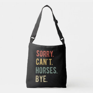 Sorry Can't Horses Bye II Crossbody Bag