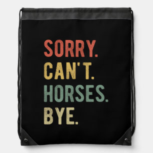 Sorry Can't Horses Bye II Drawstring Bag