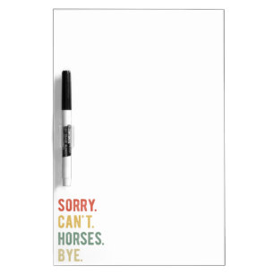 Sorry Can't Horses Bye II Dry Erase Board