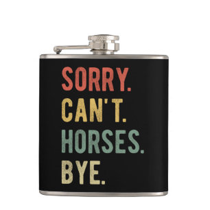 Sorry Can't Horses Bye II Flask