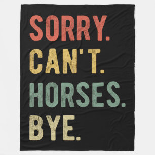 Sorry Can't Horses Bye II Fleece Blanket