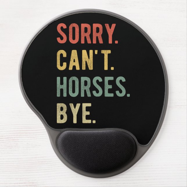 Sorry Can't Horses Bye II Gel Mouse Pad (Front)