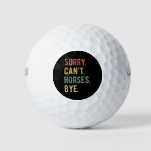 Sorry Can't Horses Bye II Golf Balls