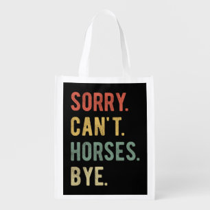 Sorry Can't Horses Bye II Grocery Bag