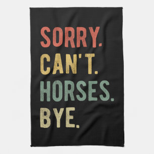 Sorry Can't Horses Bye II Kitchen Towel