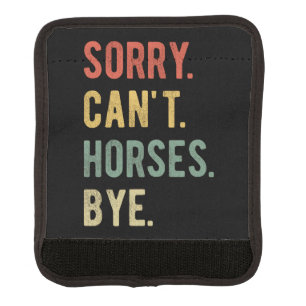 Sorry Can't Horses Bye II Luggage Handle Wrap