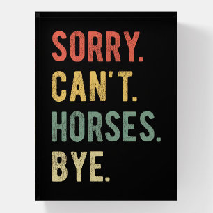 Sorry Can't Horses Bye II Paperweight