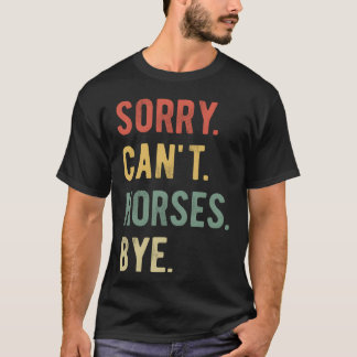 Sorry Cant Horses Bye II retro T-Shirt
