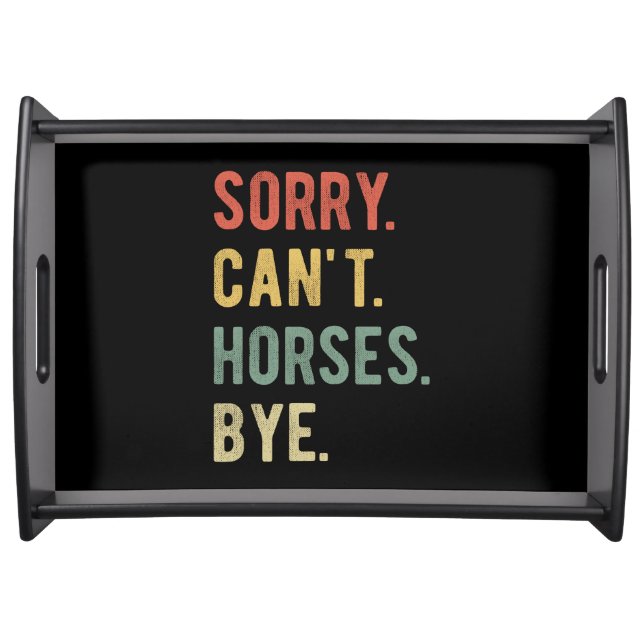 Sorry Can't Horses Bye II Serving Tray (Front)