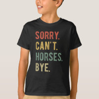 Sorry Can't Horses Bye II