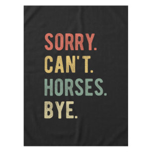 Sorry Can't Horses Bye II Tablecloth