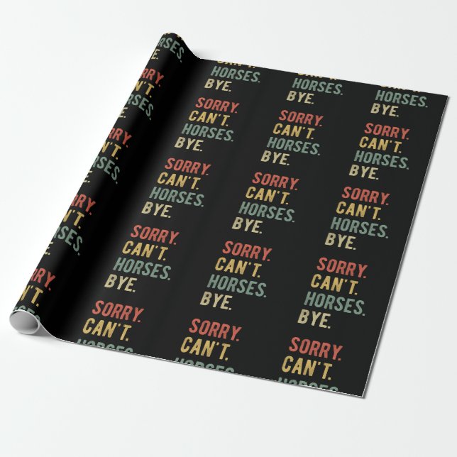 Sorry Can't Horses Bye II Wrapping Paper (Unrolled)