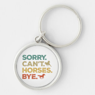 Sorry Can't Horses Bye Keychain