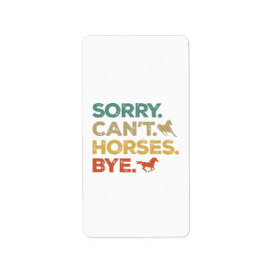 Sorry Can't Horses Bye Label