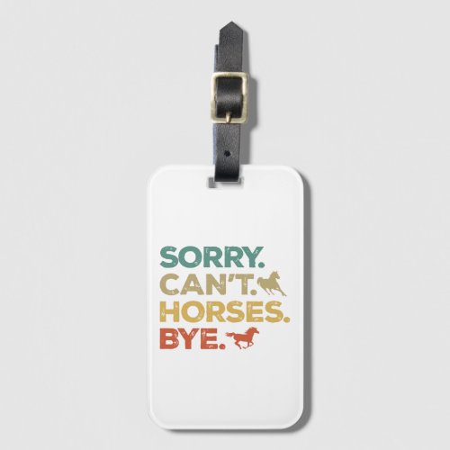 Sorry Cant Horses Bye Luggage Tag