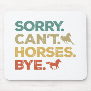 Sorry Can't Horses Bye Mouse Pad