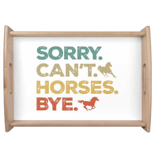 Sorry Can't Horses Bye Serving Tray (Front)